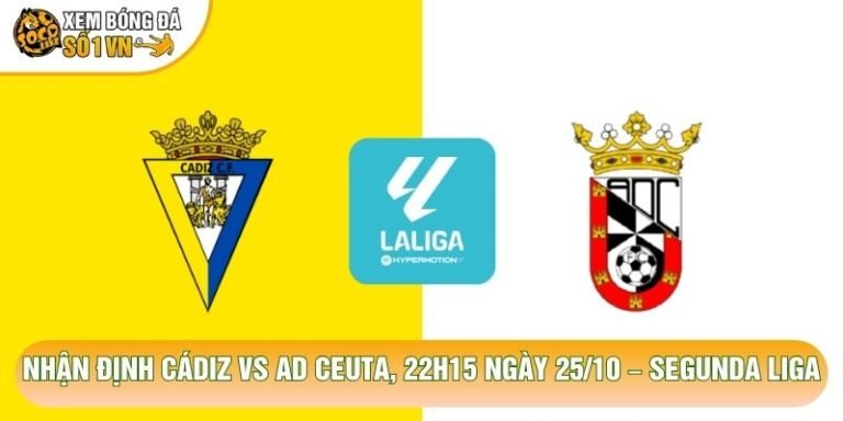 Nhận Định Cádiz Vs AD Ceuta, 22h15 Ngày 25/10 – Segunda Liga