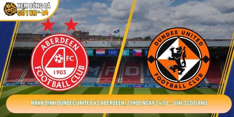 Nhận Định Dundee United Vs Aberdeen, 21h00 Ngày 24/10 – Giải Scotland