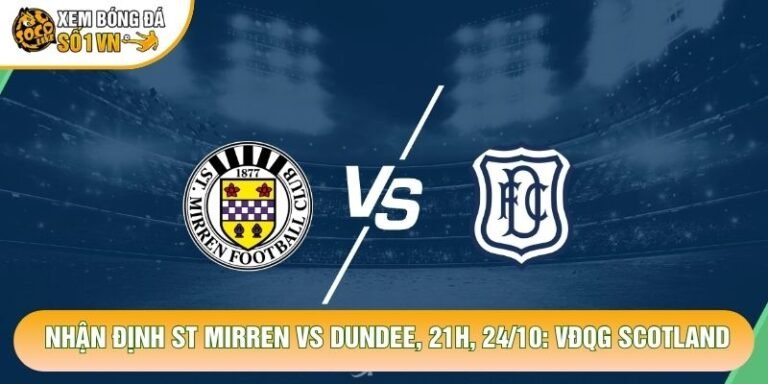 Nhận Định St Mirren VS Dundee, 21h, 24/10: VĐQG Scotland